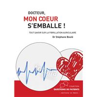 Docteur, mon coeur s'emballe ! tout comprendre sur la fibril