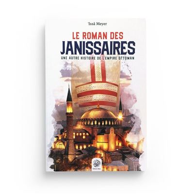Le roman des janissaires Une autre histoire de l'empire Ottoman - Issa Meyer - Ribat - broché - Essai