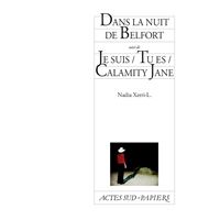 Dans la nuit de Belfort suivi de Je suis / Tu es / Calamity Jane
