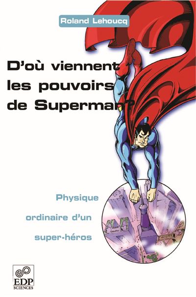 D'où viennent les pouvoirs de Superman ? - Physique ordinaire d'un super-héros - Roland Lehoucq - broché