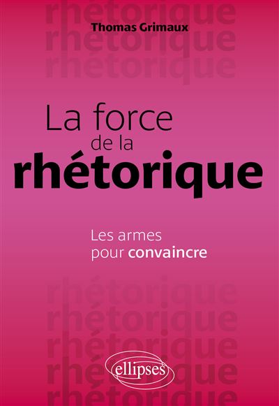 La force de la rhétorique : Les armes pour convaincre - Thomas Grimaux (2026)