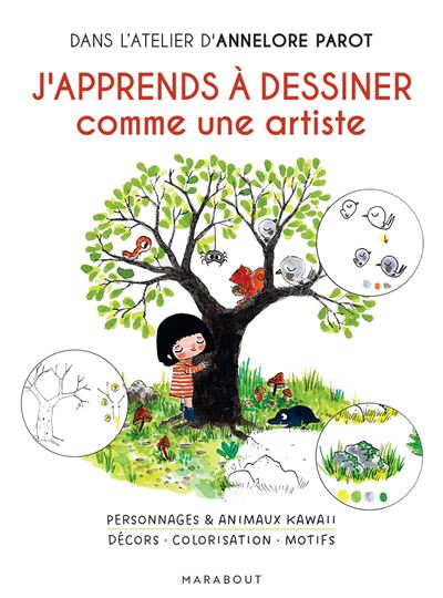 J'apprends à dessiner comme une artiste Personnages & animaux kawaii - Décors - Colorisation - Motifs - Annelore Parrot - Marabout - cartonné - Guide