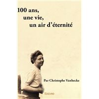 100 ans, une vie, un air d'éternité