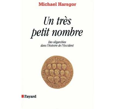 Un très petit nombre Des oligarchies dans l'histoire de l'Occident