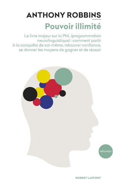 Pouvoir illimité - Le livre majeur sur les effets de la PNL (Programmation Neurolinguistique) : comment partir à la conquête de soi- même, retrouver confiance, se donner les moyens de gagner et de réussir