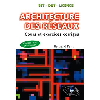 Architecture des réseaux - Cours et exercices corrigés - 5e édition - 1