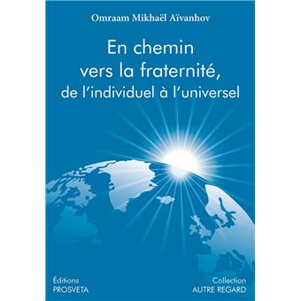 EN CHEMIN VERS LA FRATERNITE, de l'individuel à l'universel - 1