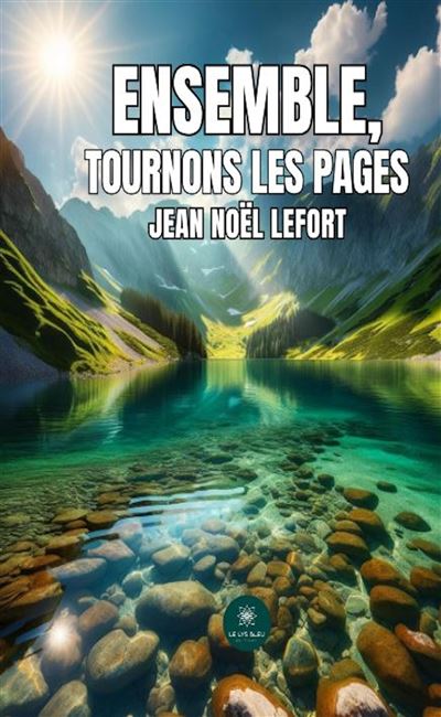Ensemble, tournons les pages - Jean Noël Lefort - Le Lys Bleu - broché - Poésie