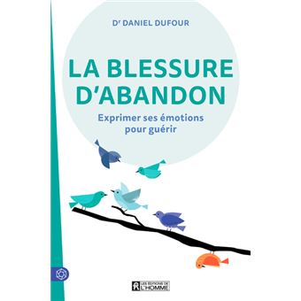 La blessure d'abandon - Exprimer ses émotions pour guérir - 1