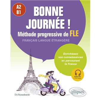 Bonne journée ! Méthode progressive de FLE (Français langue étrangère) A2-B1