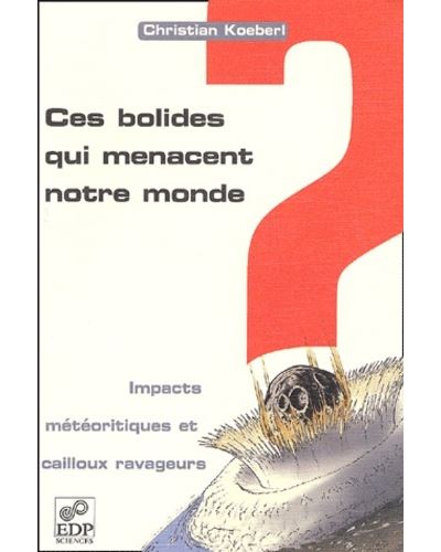 Ces bolides qui menacent notre monde. impacts meteoritiques - C KOEBERL - broché