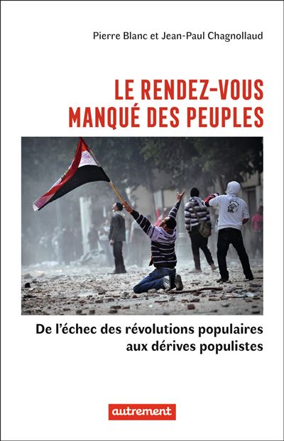 Le rendez-vous manqué des peuples De l'échec des révolutions populaires aux dérives populistes - Jean-Paul Chagnollaud - Autrement - broché - Essai