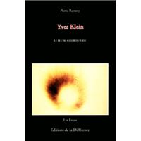 Yves Klein le feu au c'ur du vide - broché - Pierre Restany