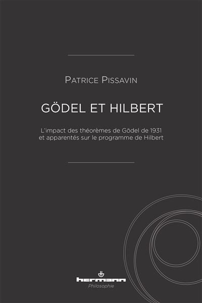 Gödel et Hilbert L'impact des théorèmes de Gödel de 1931 et apparentés sur le programme de Hilbert - Patrice Pissavin - Hermann - broché - Essai - Hermann
