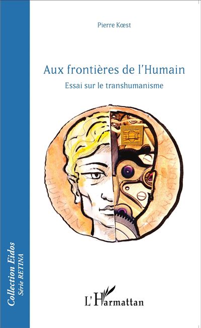 Aux frontieres de l'Humain Essai sur le transhumanisme -
