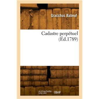 Cadastre perpétuel ou Démonstration des procédés pour assurer les principes de l'Assiette - 1