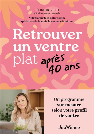 Retrouver un ventre plat après 40 ans Un programme sur mesure selon votre profil de ventre - Céline Hovette - Jouvence - broché - Guide