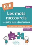 FLE (Français langue étrangère). Les mots raccourcis ou les petits mots de tous les jours. B1-B2