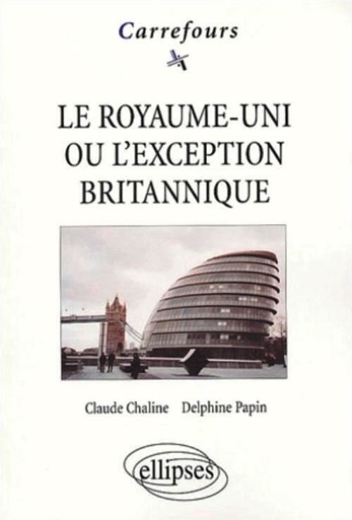 Le Royaume-Uni ou l'exception britannique - Claude Chaline - broché