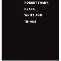 Robert Frank Black White and Things /anglais