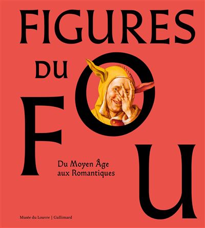 Figures du fou Du Moyen Âge aux romantiques - Collectif - Gallimard - relié - Catalogue d'exposition - Gallimard