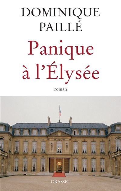 Panique à l'Elysée - Dominique Paillé - Grasset - broché - Essai