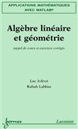 Applications mathématiques avec MATLAB Vol. 1 : algèbre linéaire et géométrie : rappel de cours et exercices corrigés
