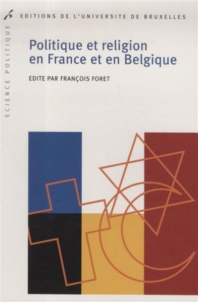 Politique et religion en france et en belgique l heritage chretien en question - François Foret - broché