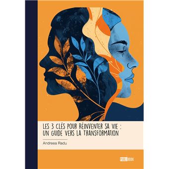 Les 3 Clés pour Réinventer sa Vie