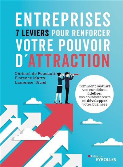 Entreprises : 7 leviers pour renforcer votre pouvoir d'attraction Comment séduire vos candidats, fidéliser vos collaborateurs et développer votre business - Christel De Foucault - Eyrolles - broché - Guide - Eyrolles