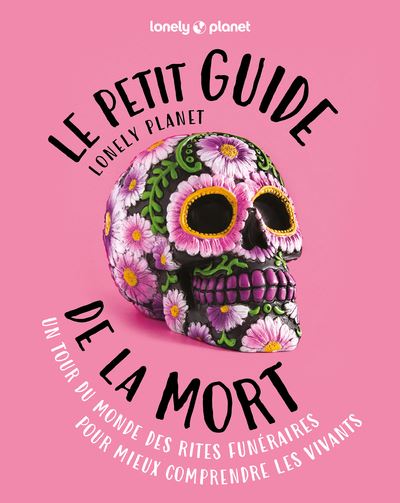 Le Petit Guide Lonely Planet de la mort - Lonely Planet - Lonely Planet - broché - Guide - Lonely Planet