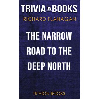 The Narrow Road to the Deep North by Richard Flanagan (Trivia-On-Books) - 1