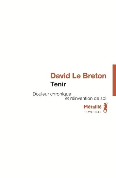 Tenir Douleur chronique et réinvention de soi - David Le Breton - A.m. Metailie - broché - Essai