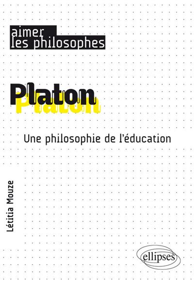 Platon. Une philosophie de l'education