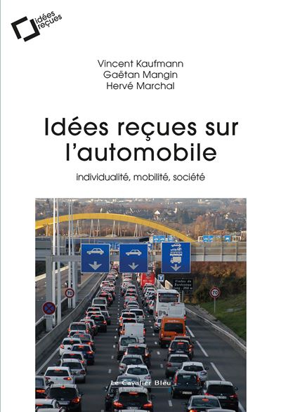 Idées reçues sur l'automobile Individualité, mobilité, société - Gaëtan Mangin - Cavalier Bleu Eds - broché - Essai