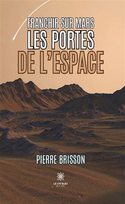 Franchir sur mars les portes de l'espace - Pierre Brisson - Le Lys Bleu - broché - Essai - Le Lys Bleu