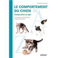 Le comportement du chien de A à Z - Comprendre et agir