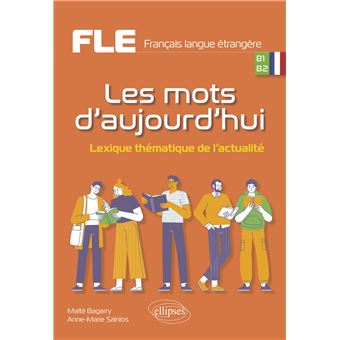 FLE (Français langue étrangère). Les mots d'aujourd'hui.