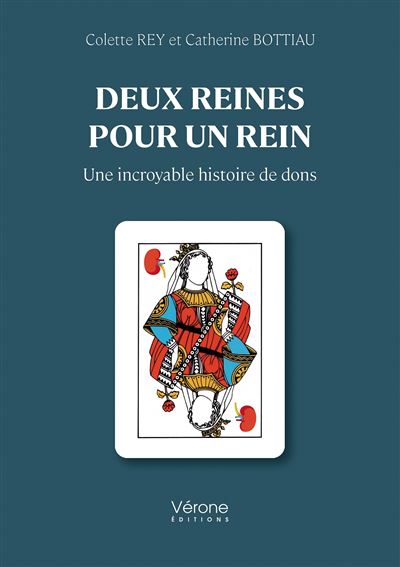 Deux reines pour un rein Une incroyable histoire de dons - Colette Rey - Verone Eds - broché - Témoignage