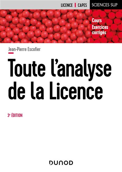 Toute l'analyse de la Licence Cours et exercices corrigés - 3ème édition -  broché - Jean-Pierre Escofier - Achat Livre