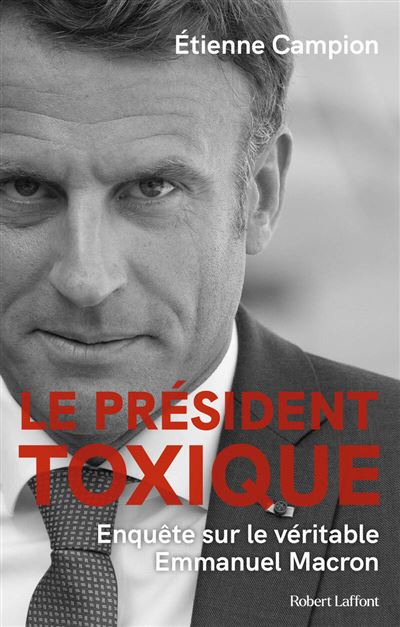 Le Président toxique - Enquête sur le véritable Emmanuel Macron - 1