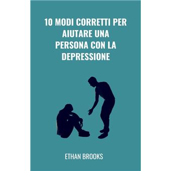 10 Modi Corretti Per Aiutare Una Persona Con La Depressione - 1