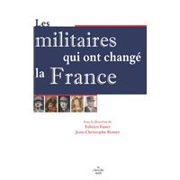 Les militaires qui ont changé la France