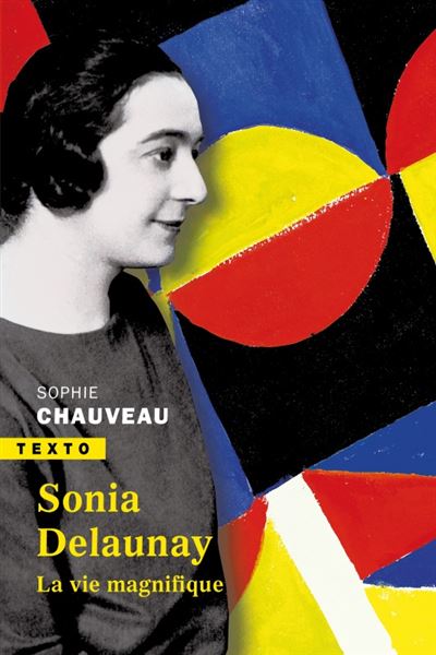Sonia Delaunay La vie magnifique - Sophie Chauveau - Tallandier - Poche - Biographie