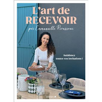 L'art de recevoir par Emmanuelle Rivassoux