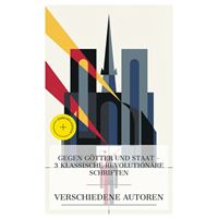 Gegen Götter und Staat – 3 klassische revolutionäre Schriften