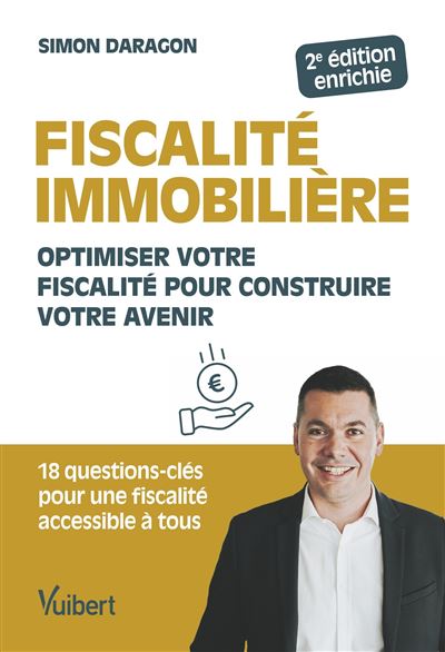 Fiscalité immobilière Optimiser votre fiscalité pour construire votre avenir - Simon Daragon - Vuibert - broché - Guide