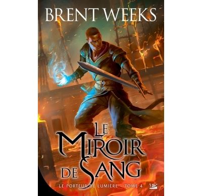 Le Porteur de lumière, T4 : Le Miroir de sang - Brent Weeks - broché