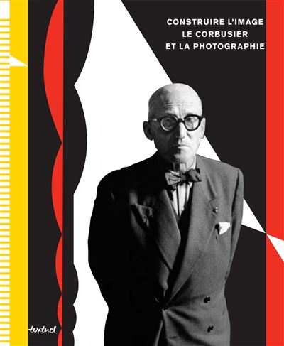 Construire l'image  Le Corbusier et la photographie -  Collectif - broché