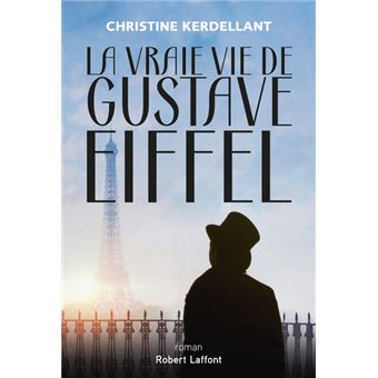La Vraie Vie de Gustave Eiffel La Vraie Vie de Gustave Eiffel - biographie